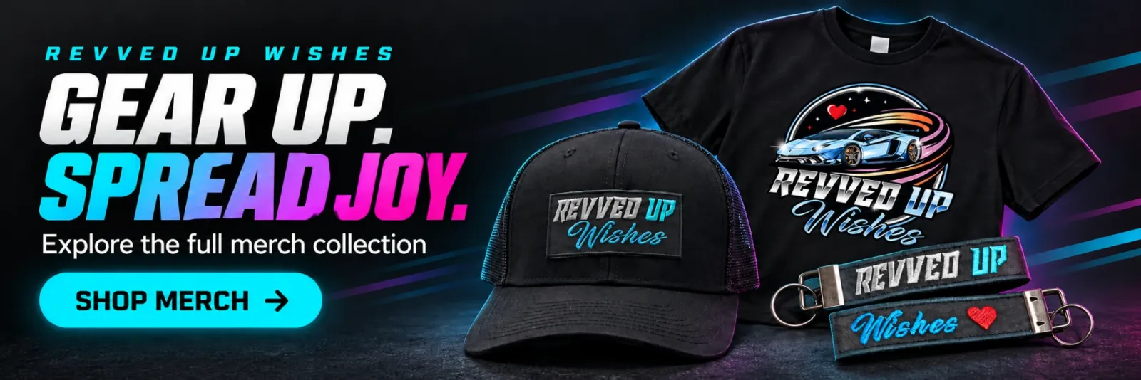 Gear up. Spread joy. Shop the Revved Up Wishes merch collection.